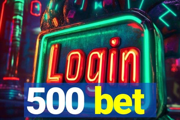 500 bet